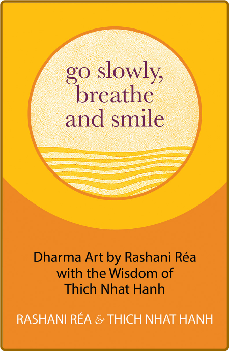 Go Slowly, Breathe and Smile  Dharma Art by Rashani Réa with the Wisdom of Thich N...