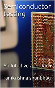 Semiconductor testing An Intuitive approach