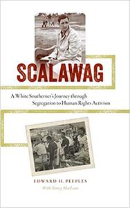 Scalawag A White Southerner’s Journey through Segregation to Human Rights Activism
