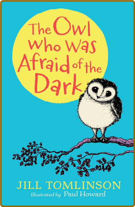 The Owl Who Was Afraid of the Dark by Paul Howard