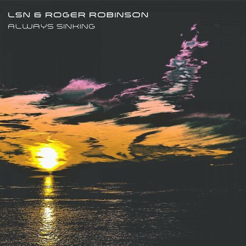 VA | LSN & Roger Robinson - Always Sinking (2022) MP3