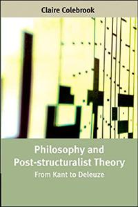 Philosophy and Post-structuralist Theory From Kant to Deleuze