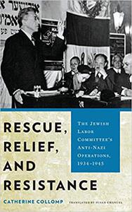 Rescue, Relief, and Resistance The Jewish Labor Committee's Anti-Nazi Operations, 1934-1945