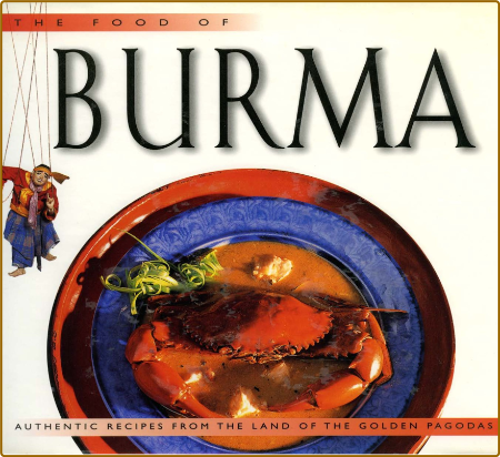 The Food Of Burma - Authentic Recipes From The Land Of The Golden Pagoda
