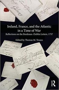 Ireland, France, and the Atlantic in a Time of War Reflections on the BordeauxDublin Letters, 1757