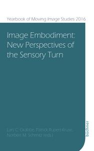 Image Embodiment New Perspectives of the Sensory Turn (Yearbook of Moving Image Studies (YoMIS))