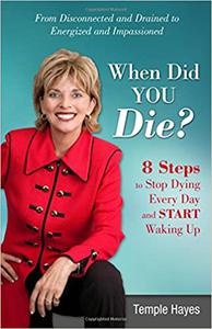 When Did You Die 8 Steps to Stop Dying Every Day and Start Waking Up
