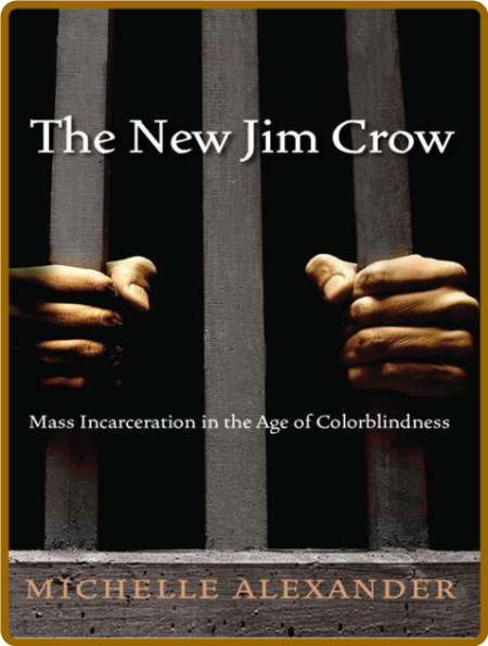 The New Jim Crow  Mass Incarceration in the Age of Colorblindness by Michelle Alex... 525a602cf232dd72e8c3d823c4d77ad5