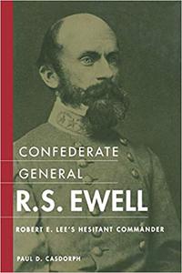 Confederate General R.S. Ewell Robert E. Lee’s Hesitant Commander