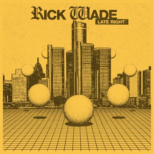 Rick Wade - Late Right (2022)