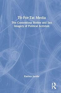 Tit-for-tat Media The Contentious Bodies and Sex Imagery of Political Activism