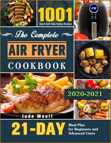 The Complete Air Fryer Cookbook - 1001 Quick And Easy Frying Recipes With 21 Day