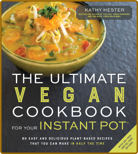 The Ultimate Vegan Cookbook for Your Instant Pot - 80 Easy and Delicious Plant-Bas...