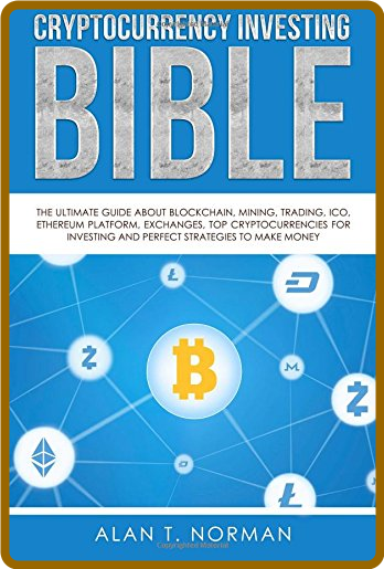 Cryptocurrency Investing Bible - The Ultimate Guide About Blockchain, Mining, Trading, ICO, Ethereum