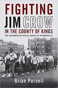 Fighting Jim Crow in the County of Kings The Congress of Racial Equality in Brooklyn