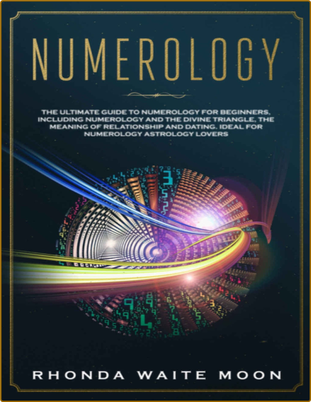 Numerology - The Ultimate Guide to Numerology for Beginners, Including the Divine ...