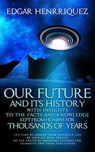 OUR FUTURE AND ITS HISTORY WITH INSIGHTS TO THE FACTS AND KNOWLEDGE