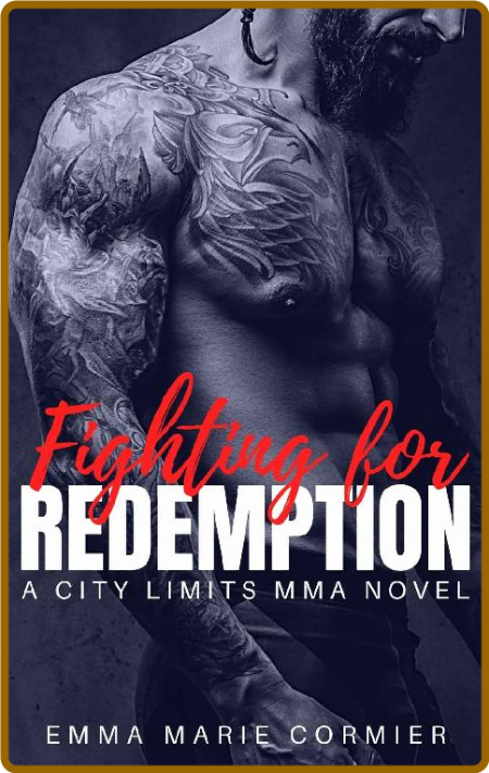 Fighting for Redemption  An MMA - Emma Marie Cormier 96cd9ee400c3d06e3c4d1cacbc8f1947