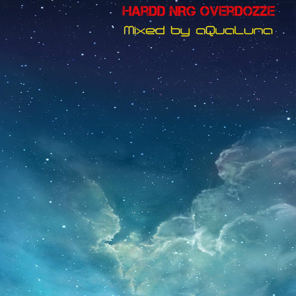 HarDD NRG OverDoZZe Mixed by aQuaLuna