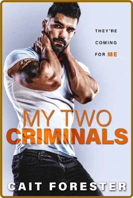 My Two Criminals - Cait Forester 6a8a5298b410f61ae4ada5223af3a690