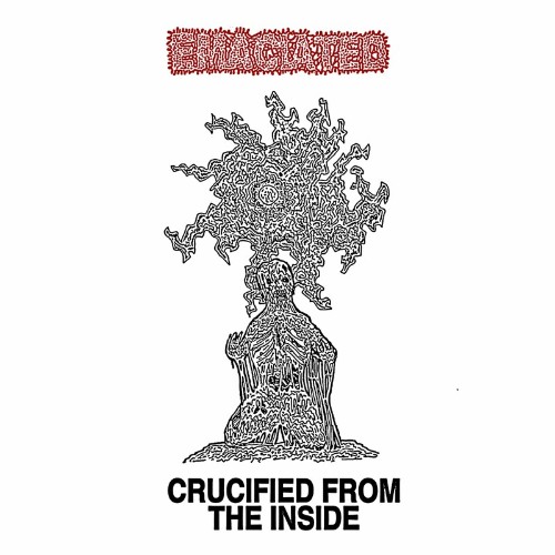 Emaciated - Crucified From The Inside (2022)