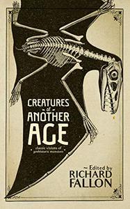 Creatures of Another Age Classic Visions of Prehistoric Monsters
