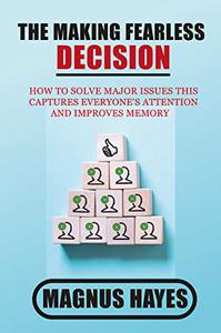The Making Fearless Decision How to Solve Major Issues This captures everyone's attention and improves memory