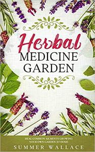 HERBAL MEDICINE GARDEN How to Grow 30 Healing Herbs at Home and How to Use Them