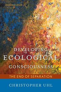 Developing Ecological Consciousness The End of Separation, Second Edition