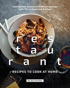 Restaurant Recipes to Cook at Home Satisfy Your Restaurant Meal Cravings with These Amazing Recipes