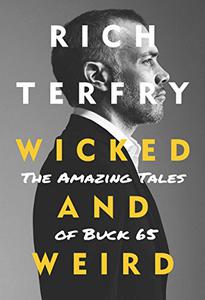 Wicked and Weird The Amazing Tales of Buck 65