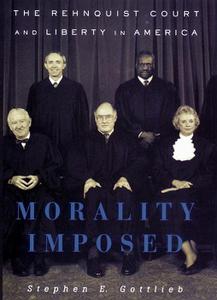 Morality Imposed The Rehnquist Court and the State of Liberty in America