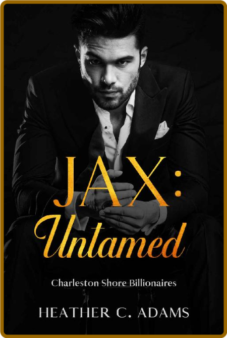 Jax  Untamed  A Dark Billionair - Heather C  Adams