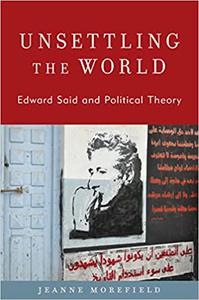 Unsettling the World Edward Said and Political Theory