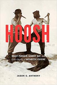Hoosh Roast Penguin, Scurvy Day, and Other Stories of Antarctic Cuisine