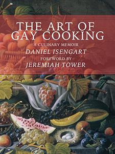 The Art of Gay Cooking A Culinary Memoir