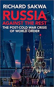 Russia Against the Rest The Post-Cold War Crisis of World Order