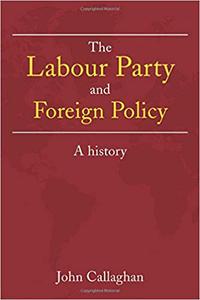 The Labour Party and Foreign Policy A History
