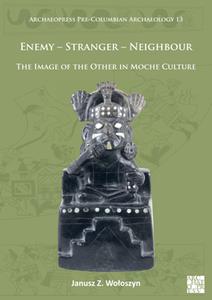 Enemy - Stranger - Neighbour  The Image of the Other in Moche Culture