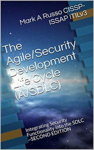 The AgileSecurity Development Life Cycle (ASDLC) Integrating Security Functionality into the SDLC ~ Second Edition