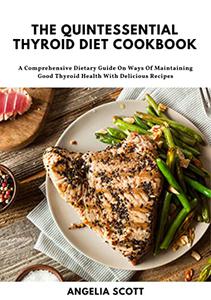 The Quintessential Thyroid Diet Cookbook