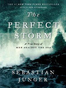 The Perfect Storm A True Story of Men Against the Sea