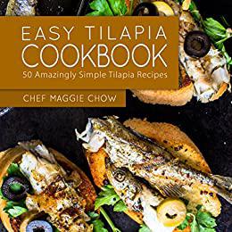 Easy Tilapia Cookbook 50 Amazingly Simple Tilapia Recipes