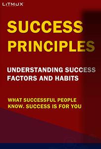 Success Principles What Successful People Know. Understanding Success Factors And Habits, Success Is For You