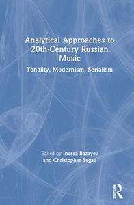 Analytical Approaches to 20th-Century Russian Music Tonality, Modernism, Serialism
