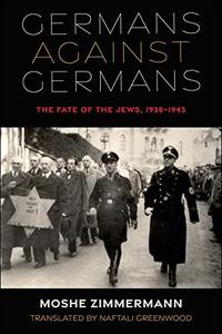 Germans Against Germans The Fate of the Jews, 1938-1945