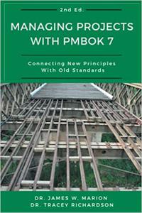 Managing Projects With PMBOK 7 Connecting New Principles With Old Standards Ed 2