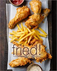 Fried! Fry All Your Favorite Foods for Every Type of Meal
