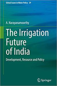 The Irrigation Future of India Development, Resource and Policy