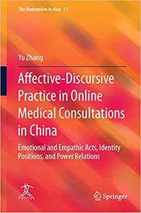 Affective-Discursive Practice in Online Medical Consultations in China Emotional and Empathic Acts, Identity Positions,